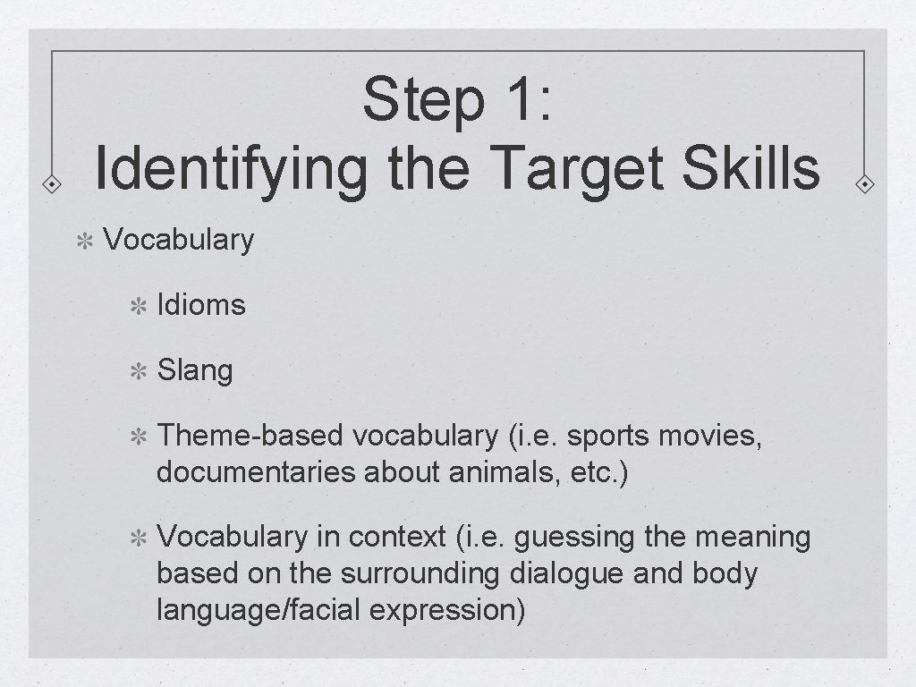 Step 1: Identifying the Target Skills Vocabulary Idioms Slang Theme-based vocabulary (i. e. sports