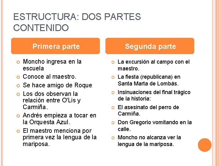 ESTRUCTURA: DOS PARTES CONTENIDO Primera parte Moncho ingresa en la escuela Conoce al maestro.