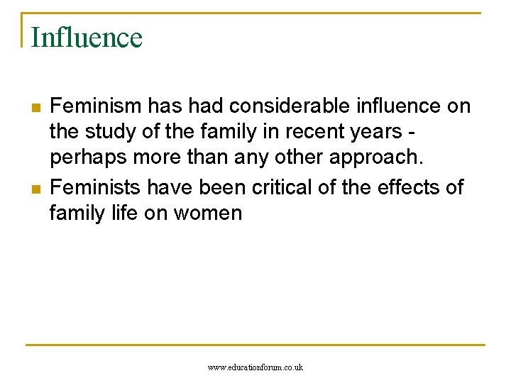 Influence n n Feminism has had considerable influence on the study of the family