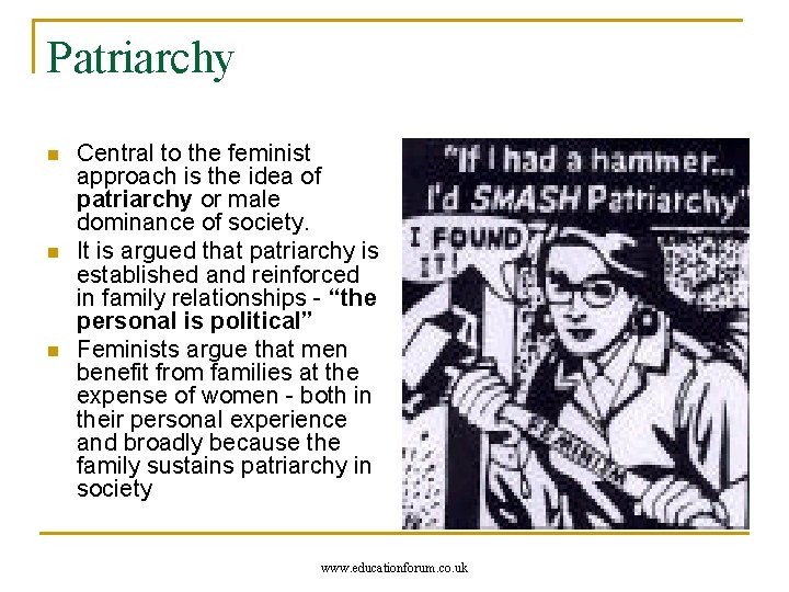 Patriarchy n n n Central to the feminist approach is the idea of patriarchy