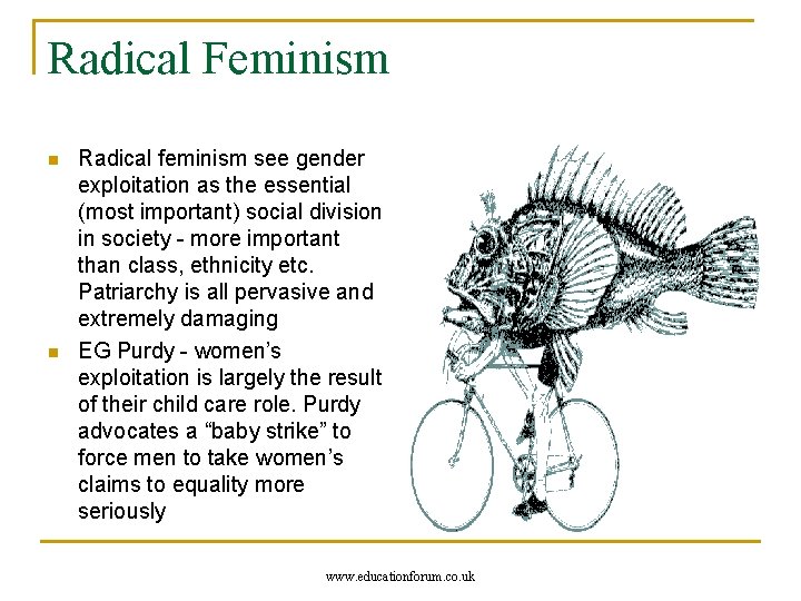 Radical Feminism n n Radical feminism see gender exploitation as the essential (most important)