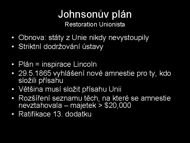 Johnsonův plán Restoration Unionista • Obnova: státy z Unie nikdy nevystoupily • Striktní dodržování