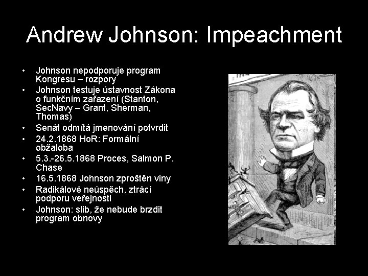 Andrew Johnson: Impeachment • • Johnson nepodporuje program Kongresu – rozpory Johnson testuje ústavnost