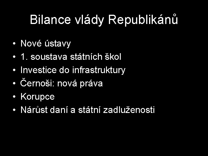 Bilance vlády Republikánů • • • Nové ústavy 1. soustava státních škol Investice do