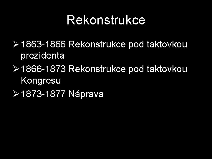 Rekonstrukce Ø 1863 -1866 Rekonstrukce pod taktovkou prezidenta Ø 1866 -1873 Rekonstrukce pod taktovkou