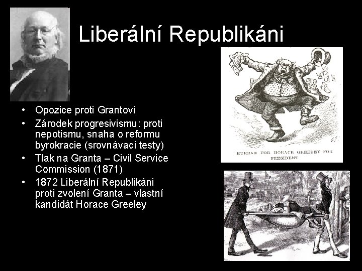 Liberální Republikáni • Opozice proti Grantovi • Zárodek progresivismu: proti nepotismu, snaha o reformu