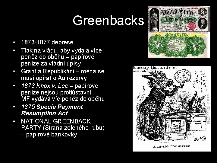 Greenbacks • 1873 -1877 deprese • Tlak na vládu, aby vydala více peněz do