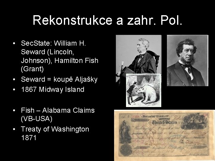 Rekonstrukce a zahr. Pol. • Sec. State: William H. Seward (Lincoln, Johnson), Hamilton Fish