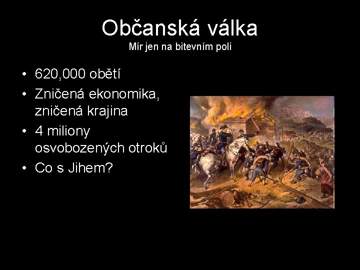 Občanská válka Mír jen na bitevním poli • 620, 000 obětí • Zničená ekonomika,