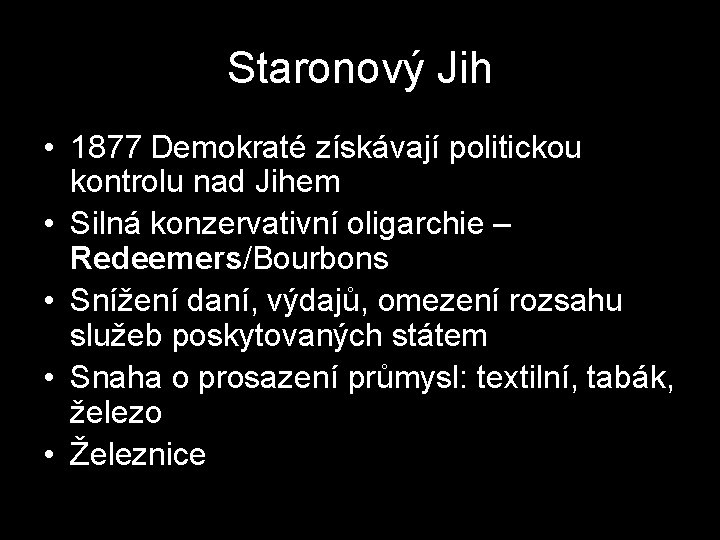 Staronový Jih • 1877 Demokraté získávají politickou kontrolu nad Jihem • Silná konzervativní oligarchie