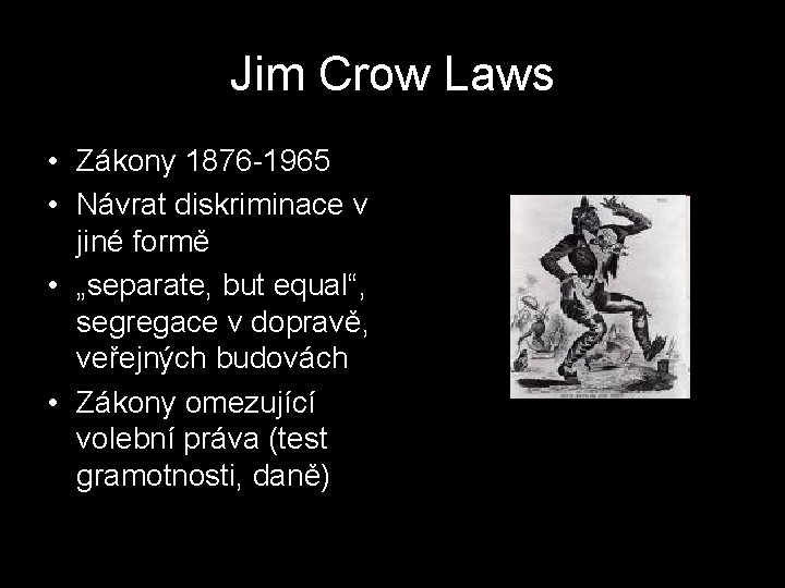 Jim Crow Laws • Zákony 1876 -1965 • Návrat diskriminace v jiné formě •