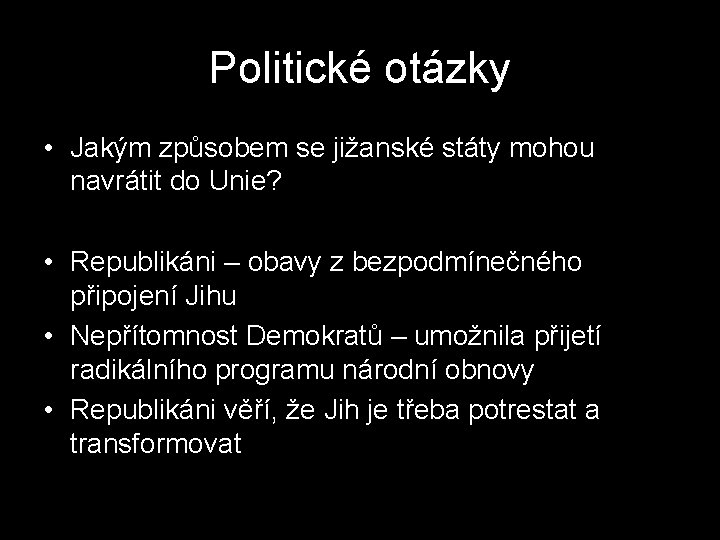 Politické otázky • Jakým způsobem se jižanské státy mohou navrátit do Unie? • Republikáni