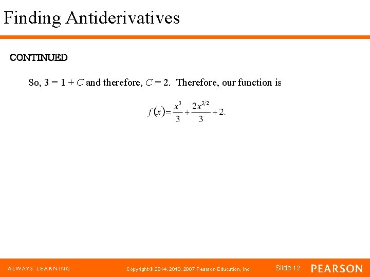Finding Antiderivatives CONTINUED So, 3 = 1 + C and therefore, C = 2.