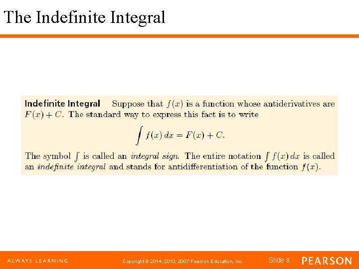 The Indefinite Integral Copyright © 2014, 2010, 2007 Pearson Education, Inc. Slide 8 