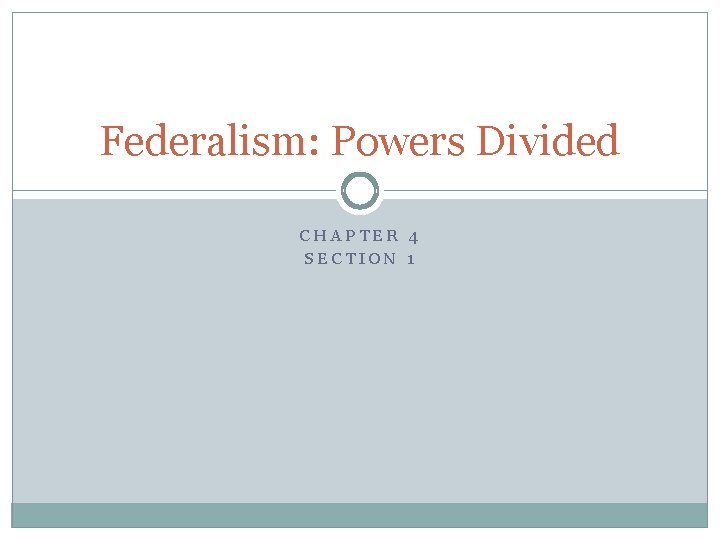 Federalism: Powers Divided CHAPTER 4 SECTION 1 