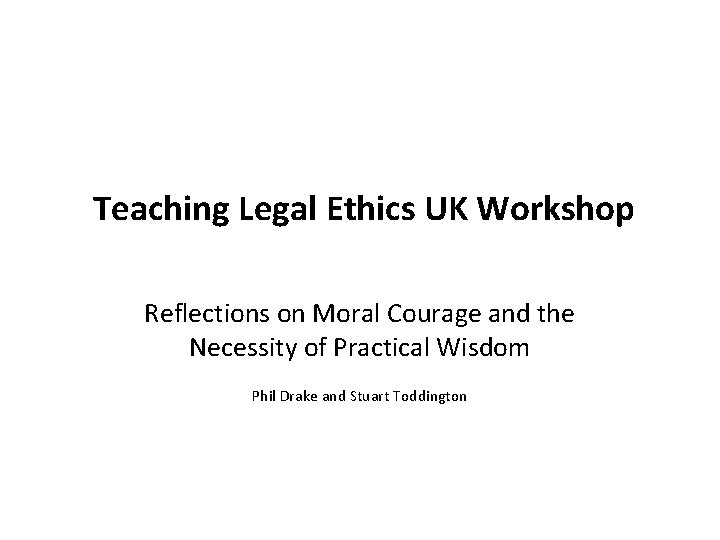 Teaching Legal Ethics UK Workshop Reflections on Moral Courage and the Necessity of Practical