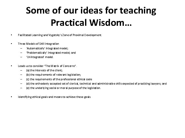 Some of our ideas for teaching Practical Wisdom… • Facilitated Learning and Vygotsky’s Zone
