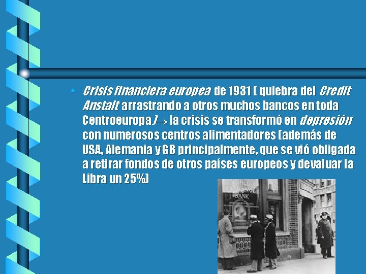  • Crisis financiera europea de 1931 ( quiebra del Credit Anstalt arrastrando a