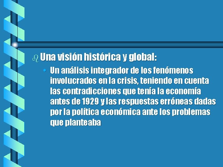 b Una visión histórica y global: • Un análisis integrador de los fenómenos involucrados