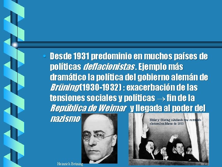  • Desde 1931 predominio en muchos países de políticas deflacionistas. Ejemplo más dramático