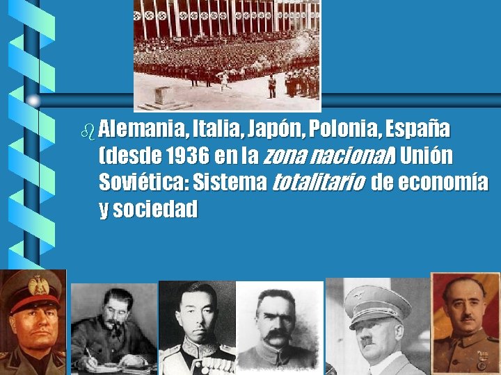 b Alemania, Italia, Japón, Polonia, España (desde 1936 en la zona nacional) Unión Soviética: