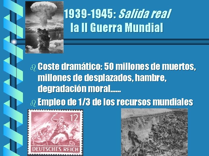 1939 -1945: Salida real la II Guerra Mundial b Coste dramático: 50 millones de