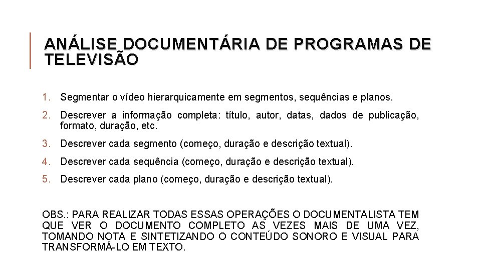 ANÁLISE DOCUMENTÁRIA DE PROGRAMAS DE TELEVISÃO 1. Segmentar o vídeo hierarquicamente em segmentos, sequências