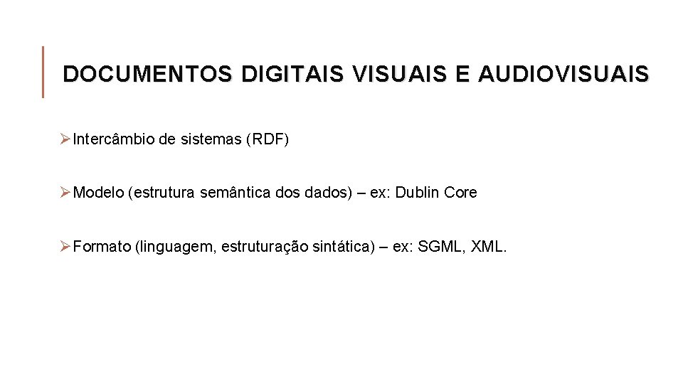 DOCUMENTOS DIGITAIS VISUAIS E AUDIOVISUAIS ØIntercâmbio de sistemas (RDF) ØModelo (estrutura semântica dos dados)