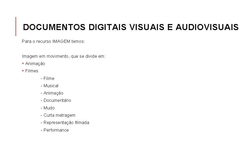 DOCUMENTOS DIGITAIS VISUAIS E AUDIOVISUAIS Para o recurso IMAGEM temos: Imagem em movimento, que