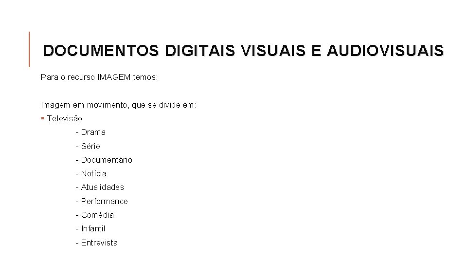 DOCUMENTOS DIGITAIS VISUAIS E AUDIOVISUAIS Para o recurso IMAGEM temos: Imagem em movimento, que