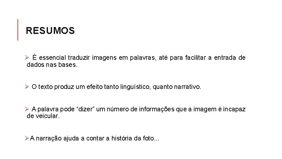 RESUMOS Ø É essencial traduzir imagens em palavras, até para facilitar a entrada de