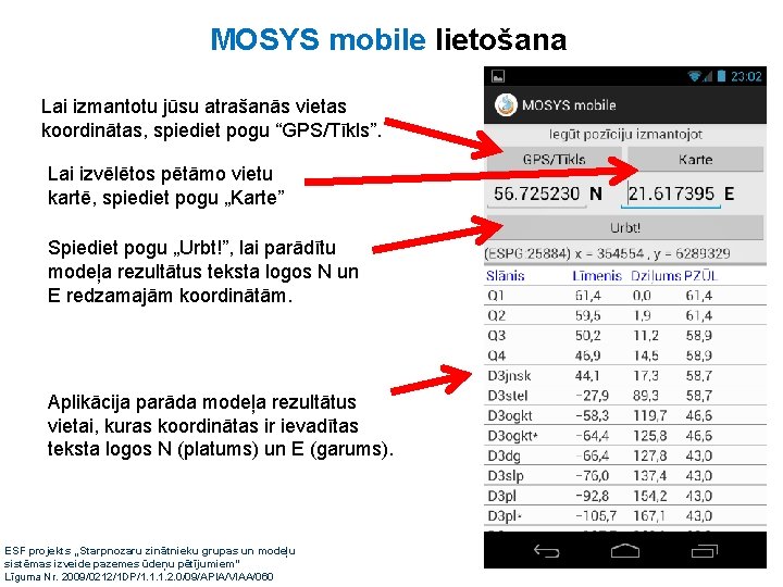 MOSYS mobile lietošana Lai izmantotu jūsu atrašanās vietas koordinātas, spiediet pogu “GPS/Tīkls”. Lai izvēlētos