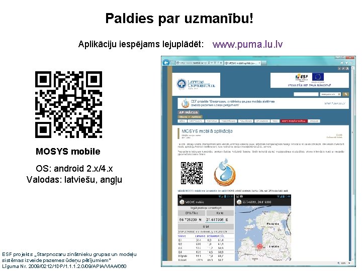 Paldies par uzmanību! Aplikāciju iespējams lejuplādēt: www. puma. lu. lv MOSYS mobile OS: android