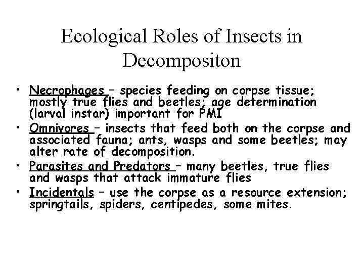 Ecological Roles of Insects in Decompositon • Necrophages – species feeding on corpse tissue;