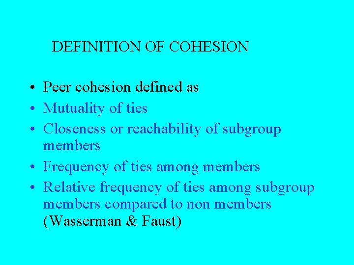 DEFINITION OF COHESION • Peer cohesion defined as • Mutuality of ties • Closeness