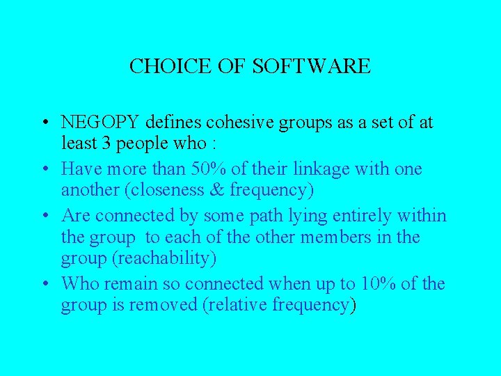 CHOICE OF SOFTWARE • NEGOPY defines cohesive groups as a set of at least