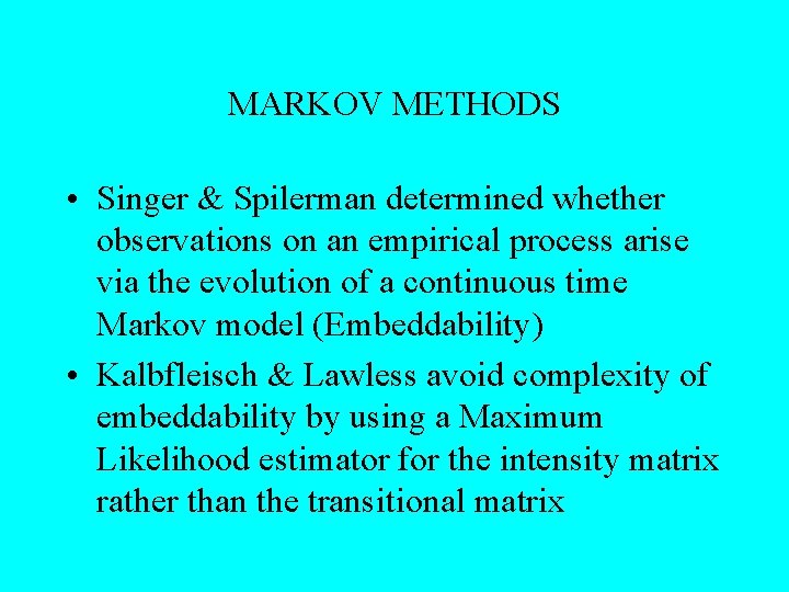 MARKOV METHODS • Singer & Spilerman determined whether observations on an empirical process arise