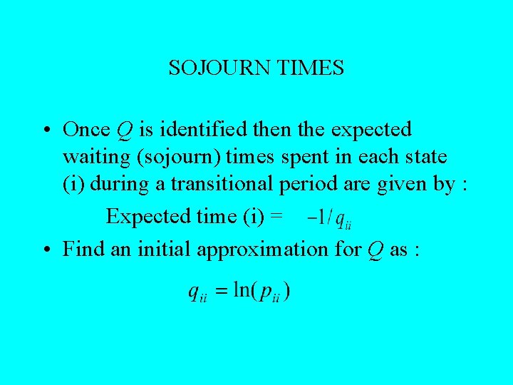 SOJOURN TIMES • Once Q is identified then the expected waiting (sojourn) times spent