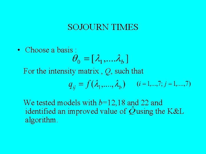 SOJOURN TIMES • Choose a basis : For the intensity matrix , Q, such