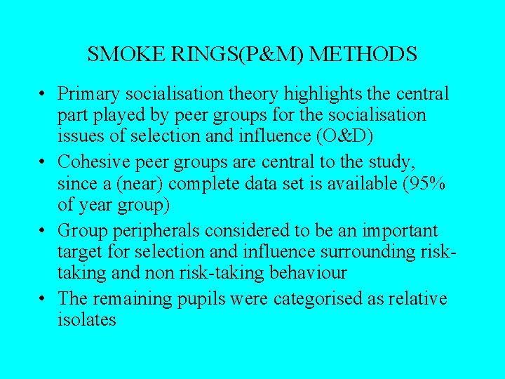 SMOKE RINGS(P&M) METHODS • Primary socialisation theory highlights the central part played by peer