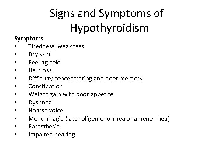 Signs and Symptoms of Hypothyroidism Symptoms • Tiredness, weakness • Dry skin • Feeling