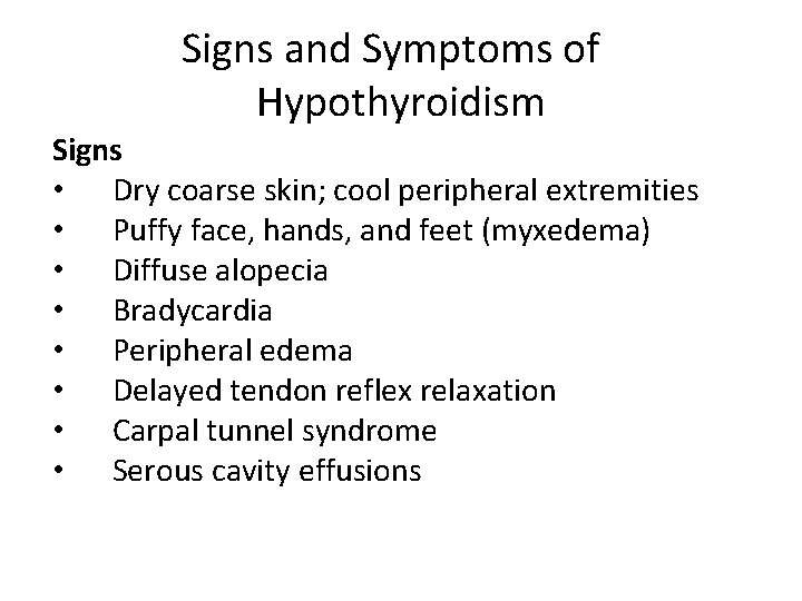 Signs and Symptoms of Hypothyroidism Signs • Dry coarse skin; cool peripheral extremities •