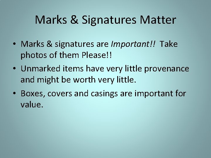 Marks & Signatures Matter • Marks & signatures are Important!! Take photos of them