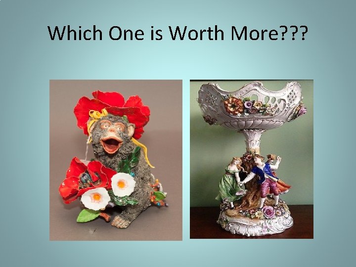 Which One is Worth More? ? ? 