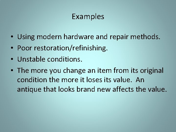 Examples • • Using modern hardware and repair methods. Poor restoration/refinishing. Unstable conditions. The