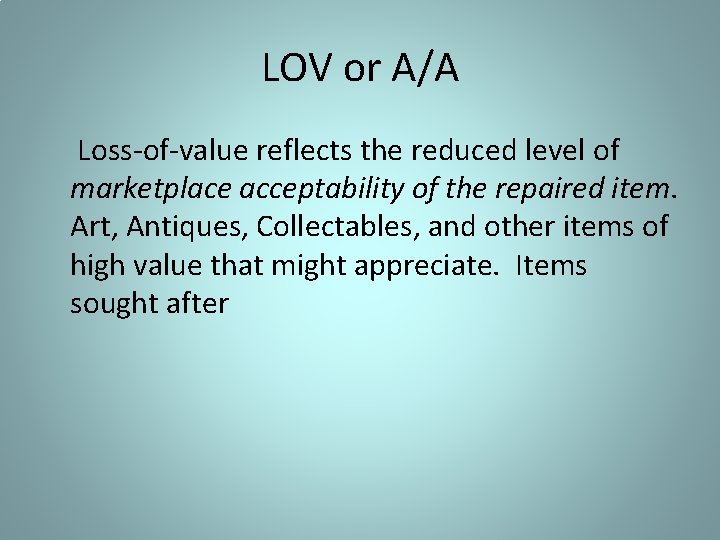 LOV or A/A Loss-of-value reflects the reduced level of marketplace acceptability of the repaired