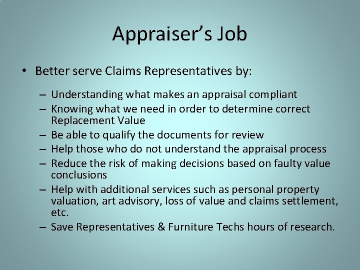 Appraiser’s Job • Better serve Claims Representatives by: – Understanding what makes an appraisal