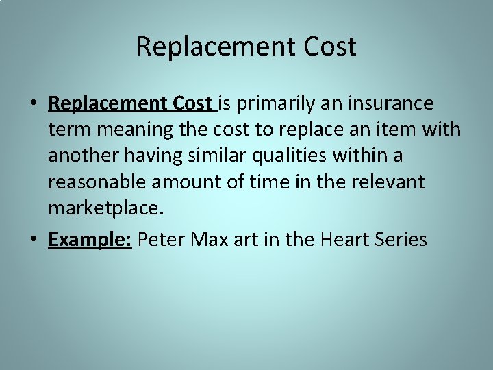 Replacement Cost • Replacement Cost is primarily an insurance term meaning the cost to