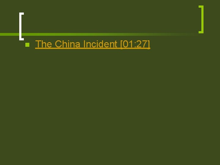 n The China Incident [01: 27] 