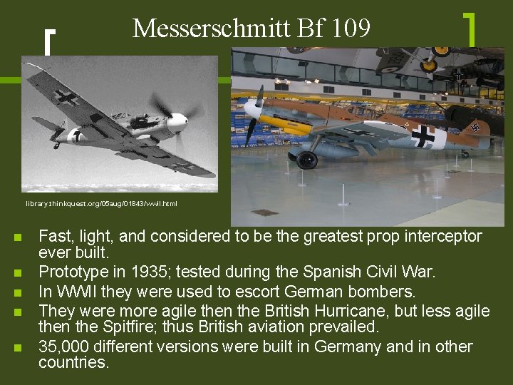 Messerschmitt Bf 109 library. thinkquest. org/05 aug/01843/ww. II. html n n n Fast, light,